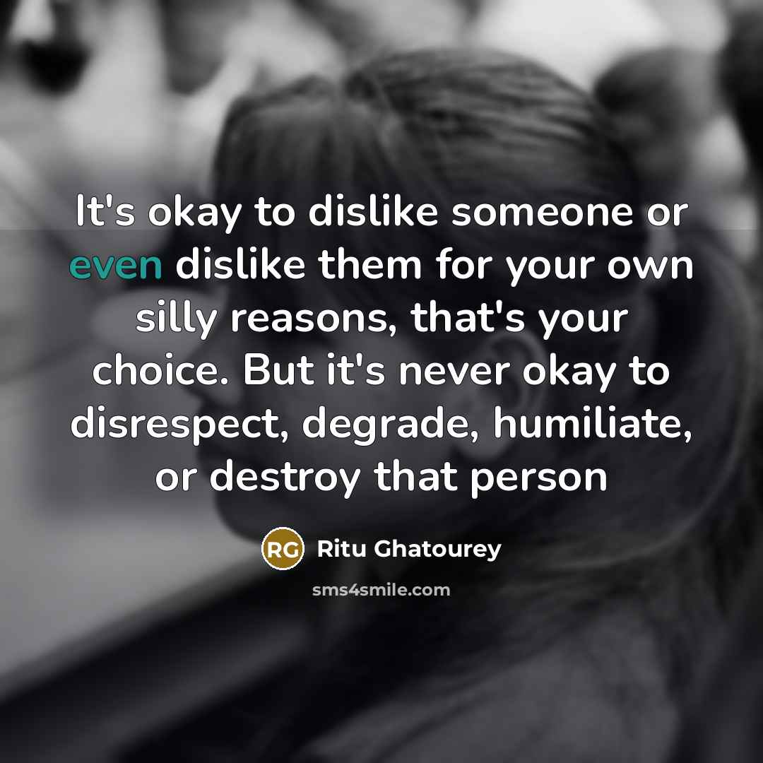 “It's okay to dislike someone or even dislike them for…” quote by Ritu Ghatourey