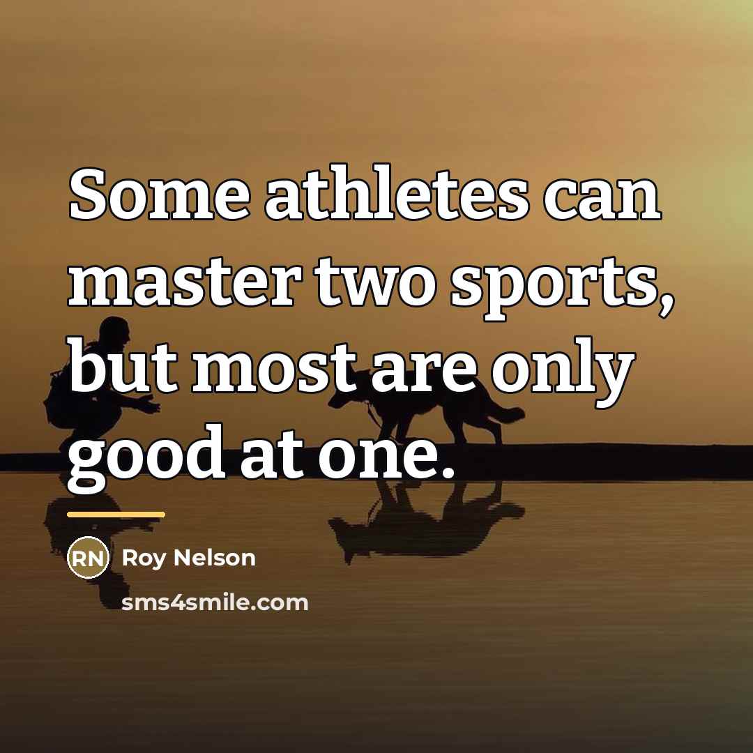 “Some athletes can master two sports, but most are only…” quote by Roy Nelson