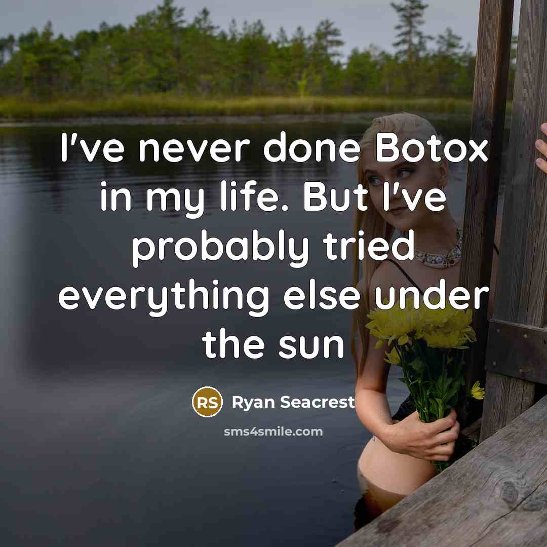 “I've never done Botox in my life. But I've probably…” quote by Ryan Seacrest