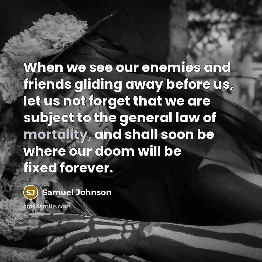 “When we see our enemies and friends gliding away before…” quote by Samuel Johnson