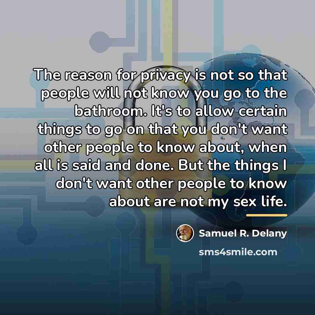 “The reason for privacy is not so that people will…” quote by Samuel R. Delany