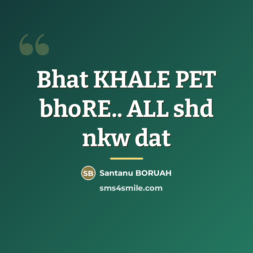 “Bhat KHALE PET bhoRE.. ALL shd nkw dat…” quote by Santanu BORUAH