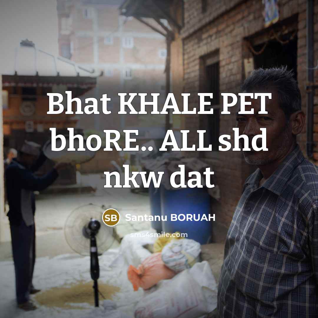 “Bhat KHALE PET bhoRE.. ALL shd nkw dat” quote by Santanu BORUAH