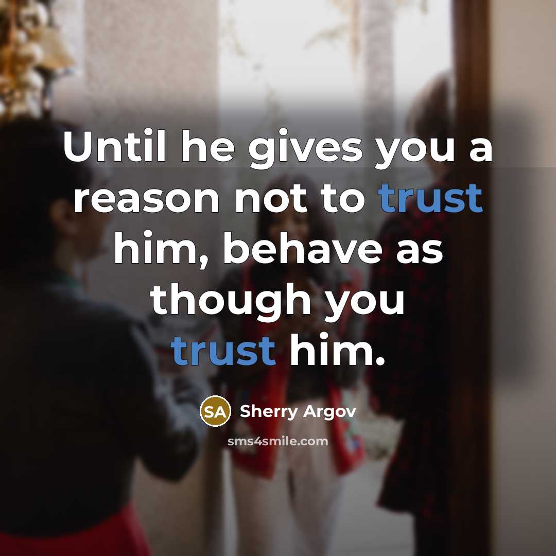 “Until he gives you a reason not to trust him,…” quote by Sherry Argov