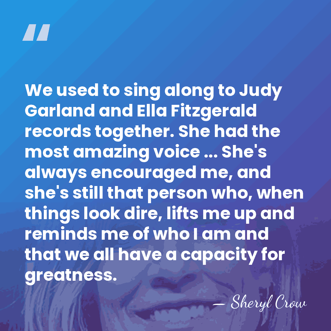 We used to sing along to Judy Garland and Ella Fitzgerald records&hellip; - Sheryl Crow