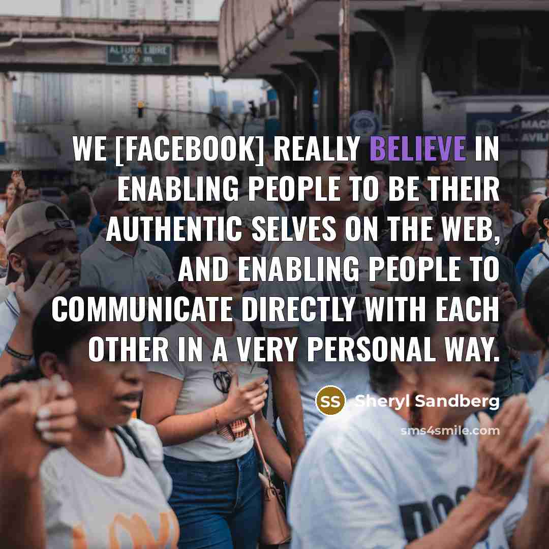 “We [Facebook] really believe in enabling people to be their…” quote by Sheryl Sandberg