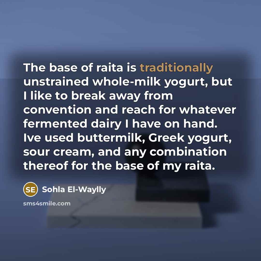 “The base of raita is traditionally unstrained whole-milk yogurt, but…” quote by Sohla El-Waylly