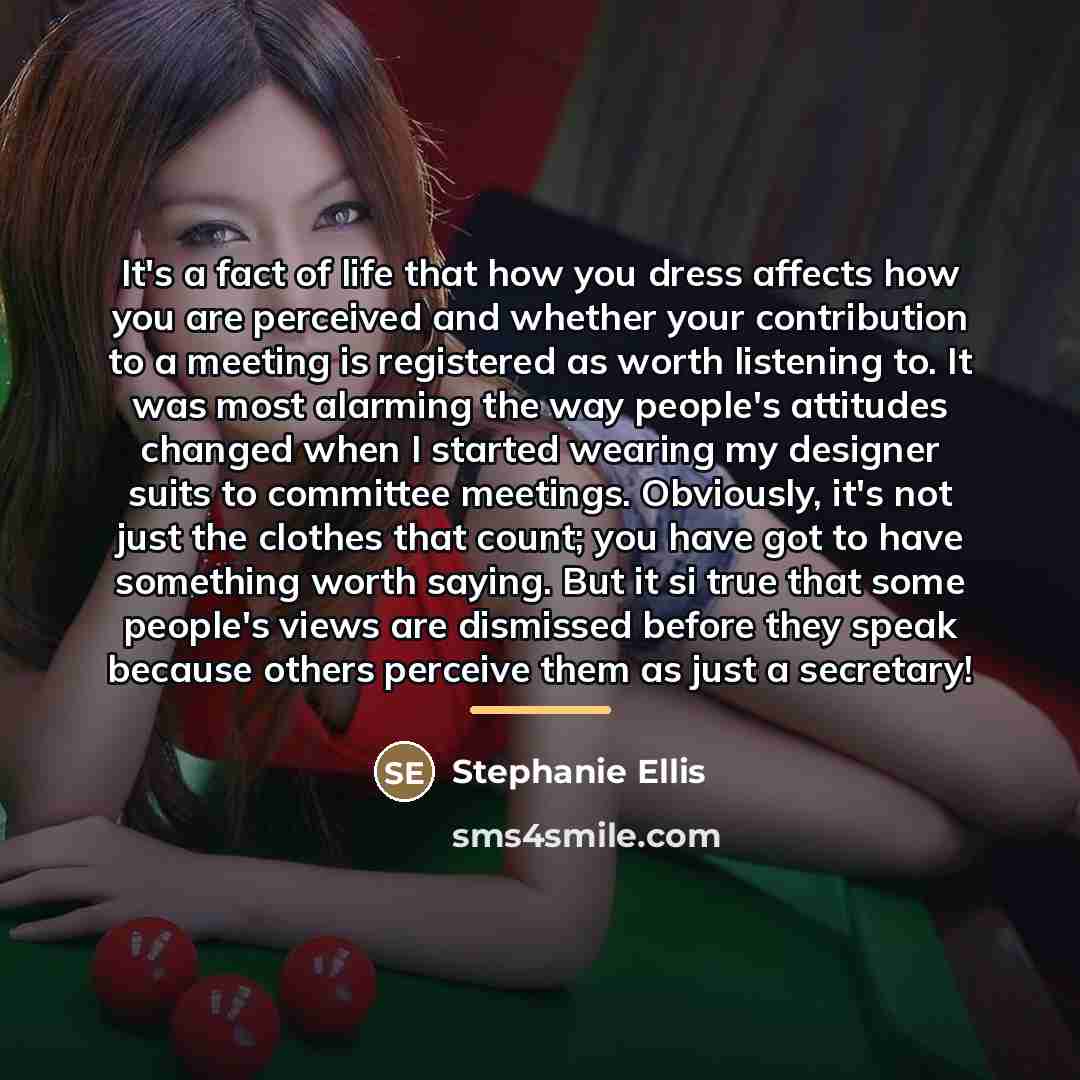 “It's a fact of life that how you dress affects…” quote by Stephanie Ellis