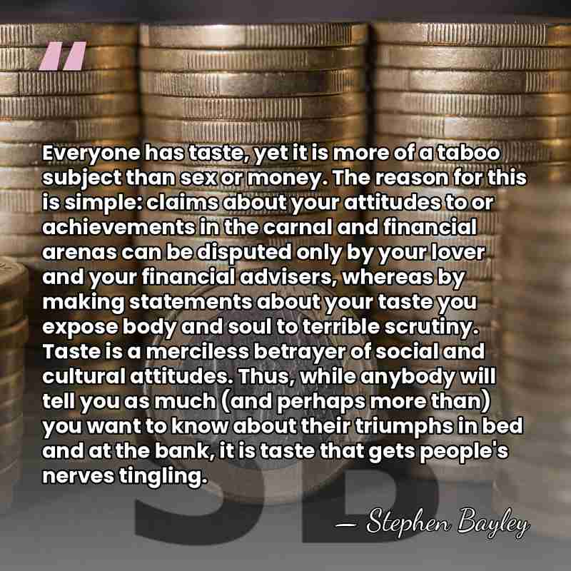 Everyone has taste, yet it is more of a taboo subject than&hellip; - Stephen Bayley
