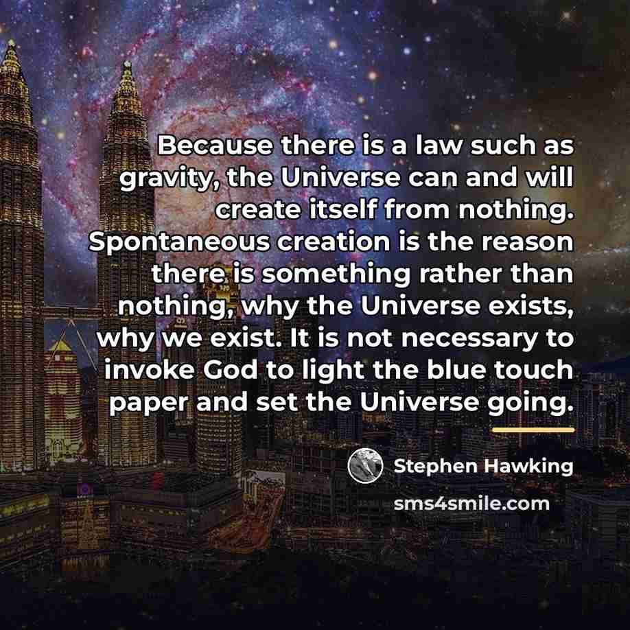 “Because there is a law such as gravity, the Universe…” quote by Stephen Hawking