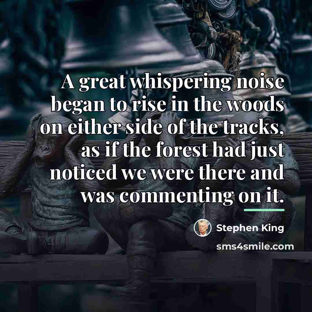 “A great whispering noise began to rise in the woods…” quote by Stephen King