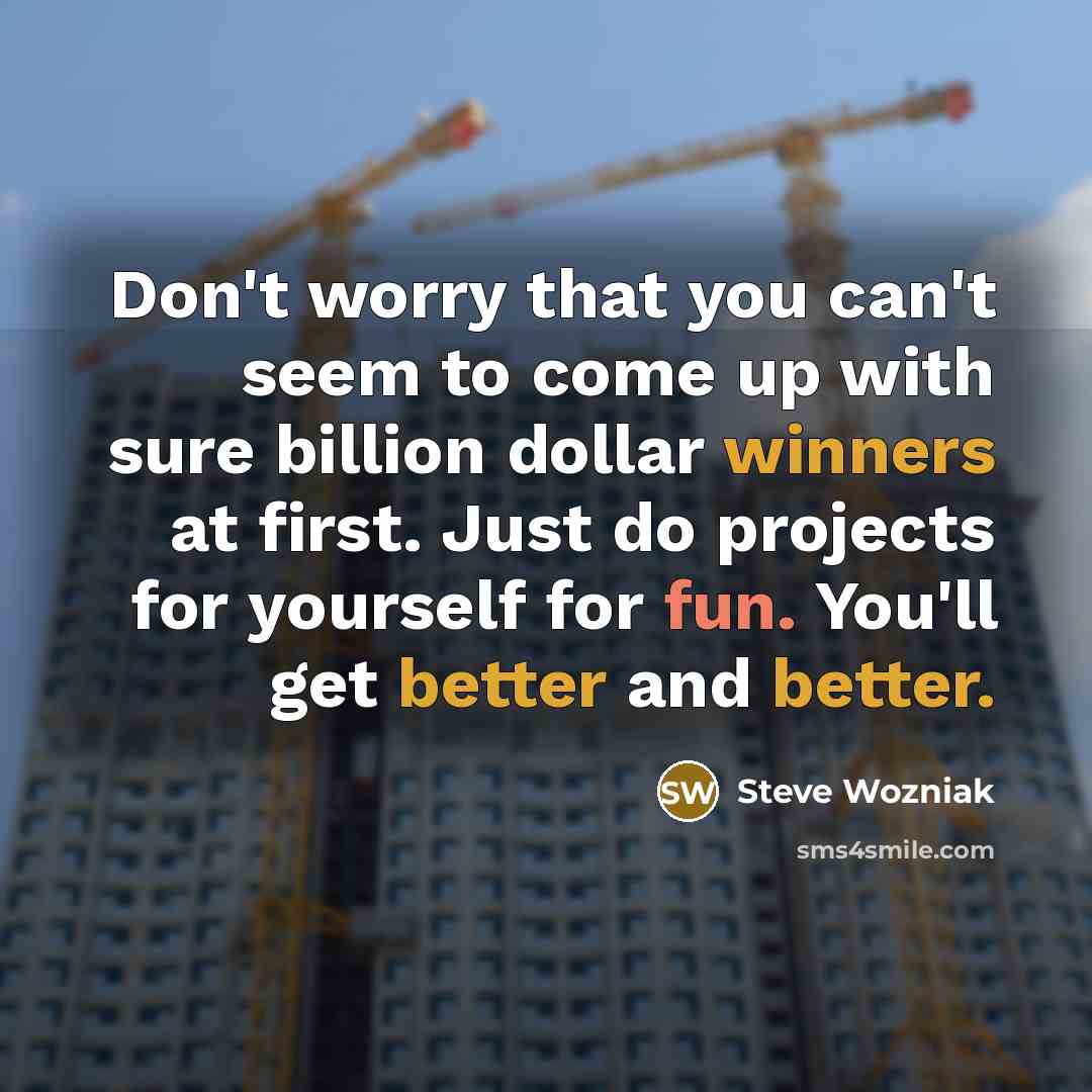 “Don't worry that you can't seem to come up with…” quote by Steve Wozniak