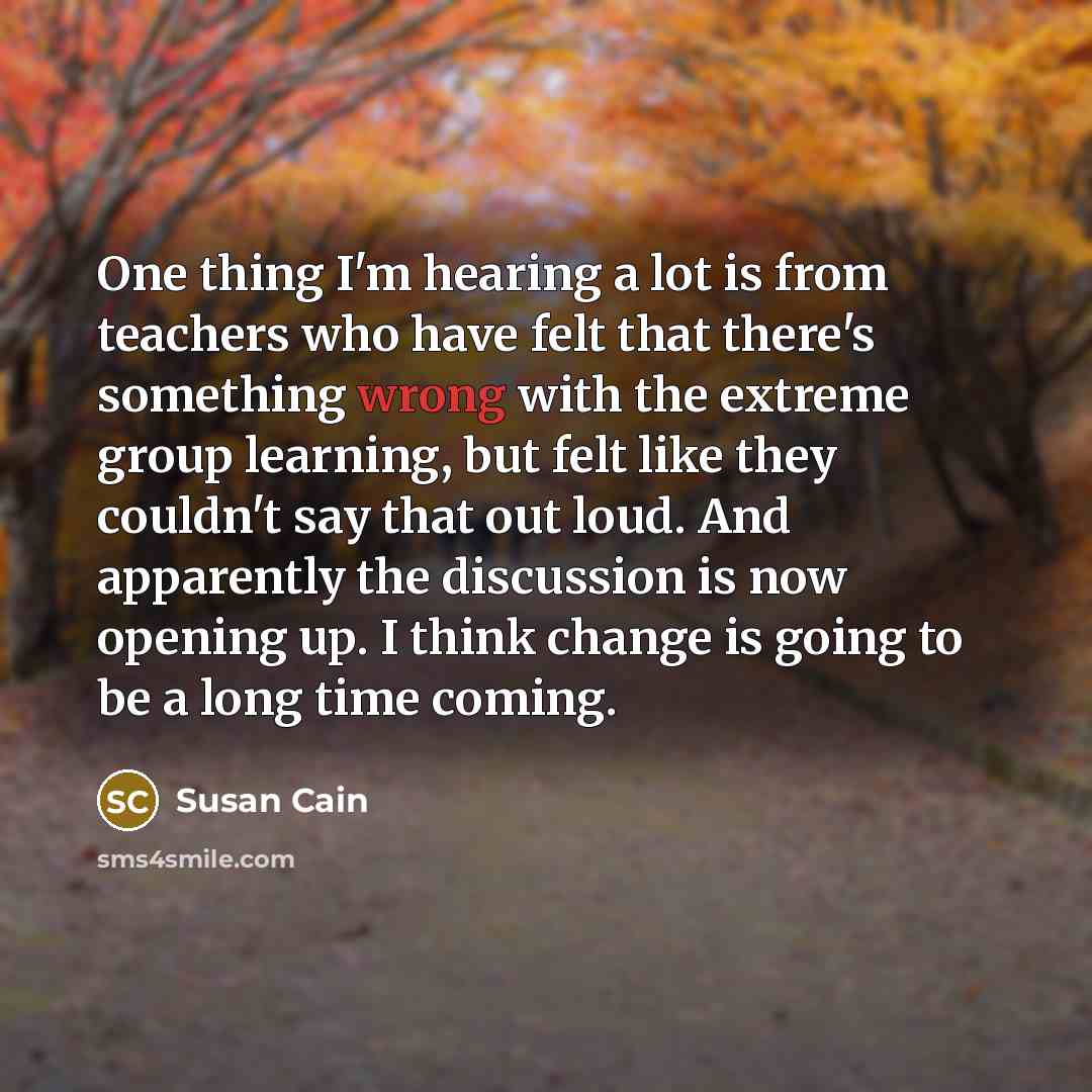 “One thing I'm hearing a lot is from teachers who…” quote by Susan Cain