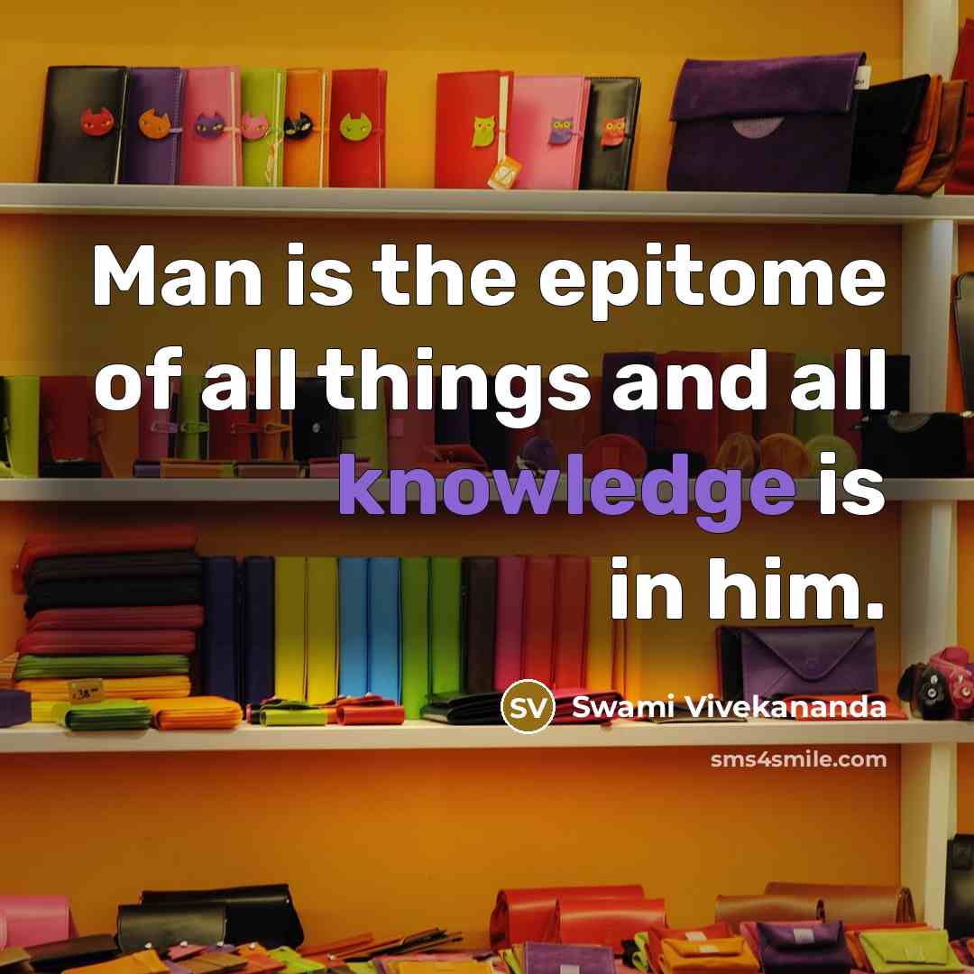 “Man is the epitome of all things and all knowledge…” quote by Swami Vivekananda