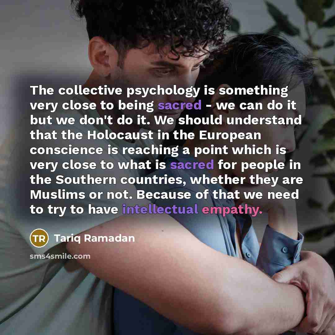 “The collective psychology is something very close to being sacred…” quote by Tariq Ramadan