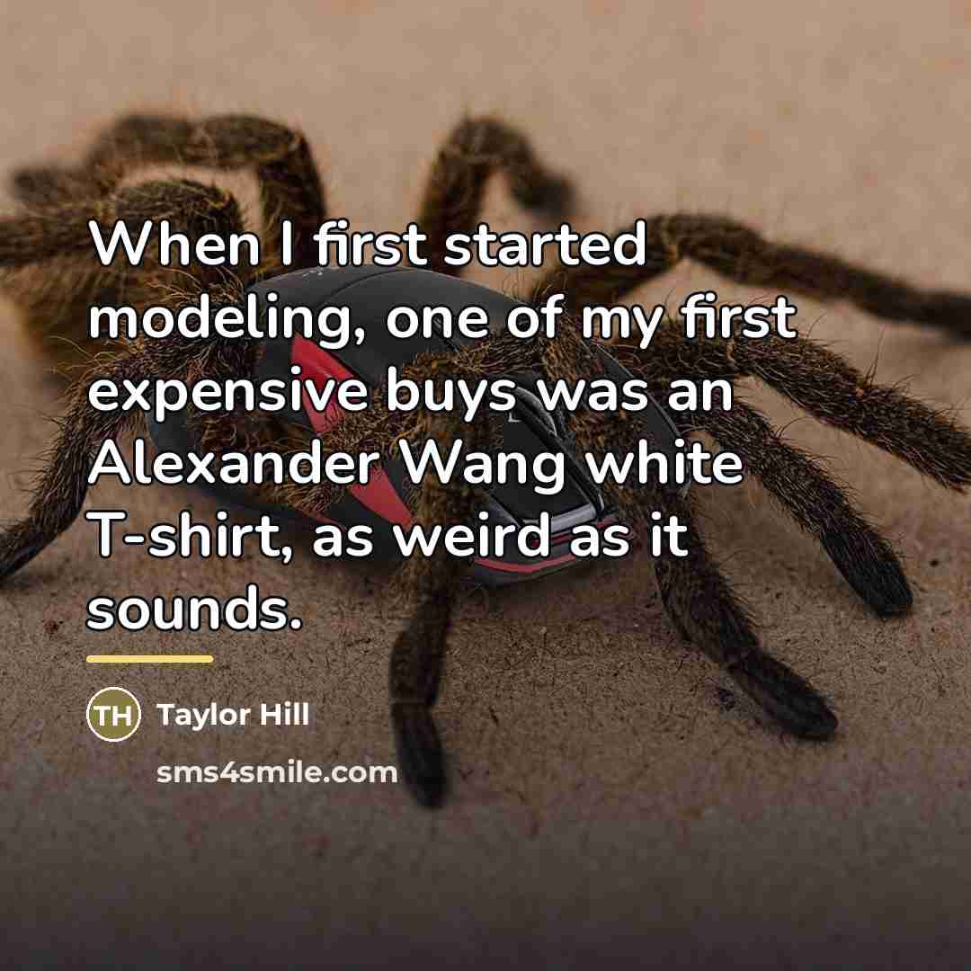 “When I first started modeling, one of my first expensive…” quote by Taylor Hill