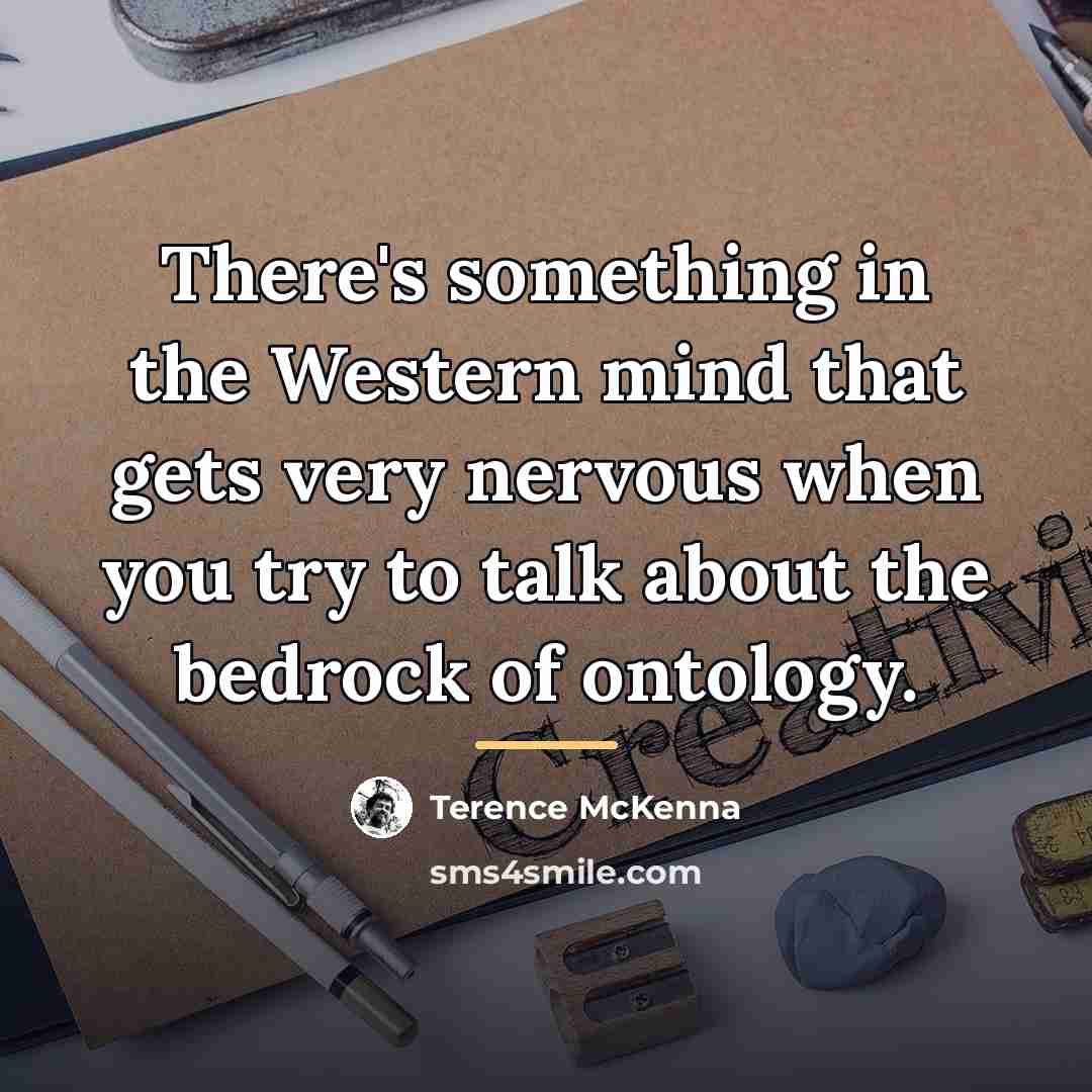 “There's something in the Western mind that gets very nervous…” quote by Terence McKenna