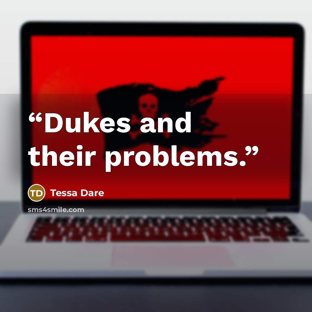 “Dukes and their problems.” quote by Tessa Dare