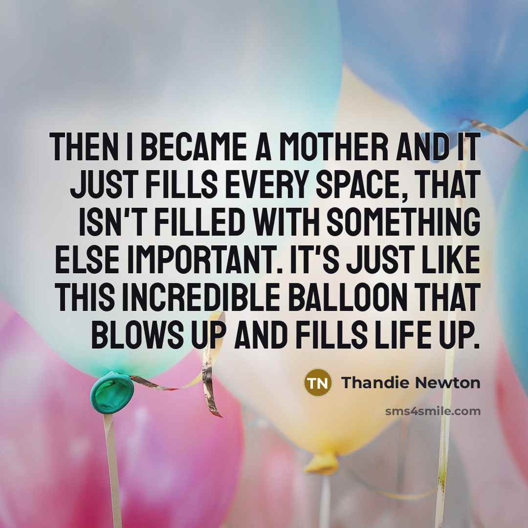 “Then I became a mother and it just fills every…” quote by Thandie Newton