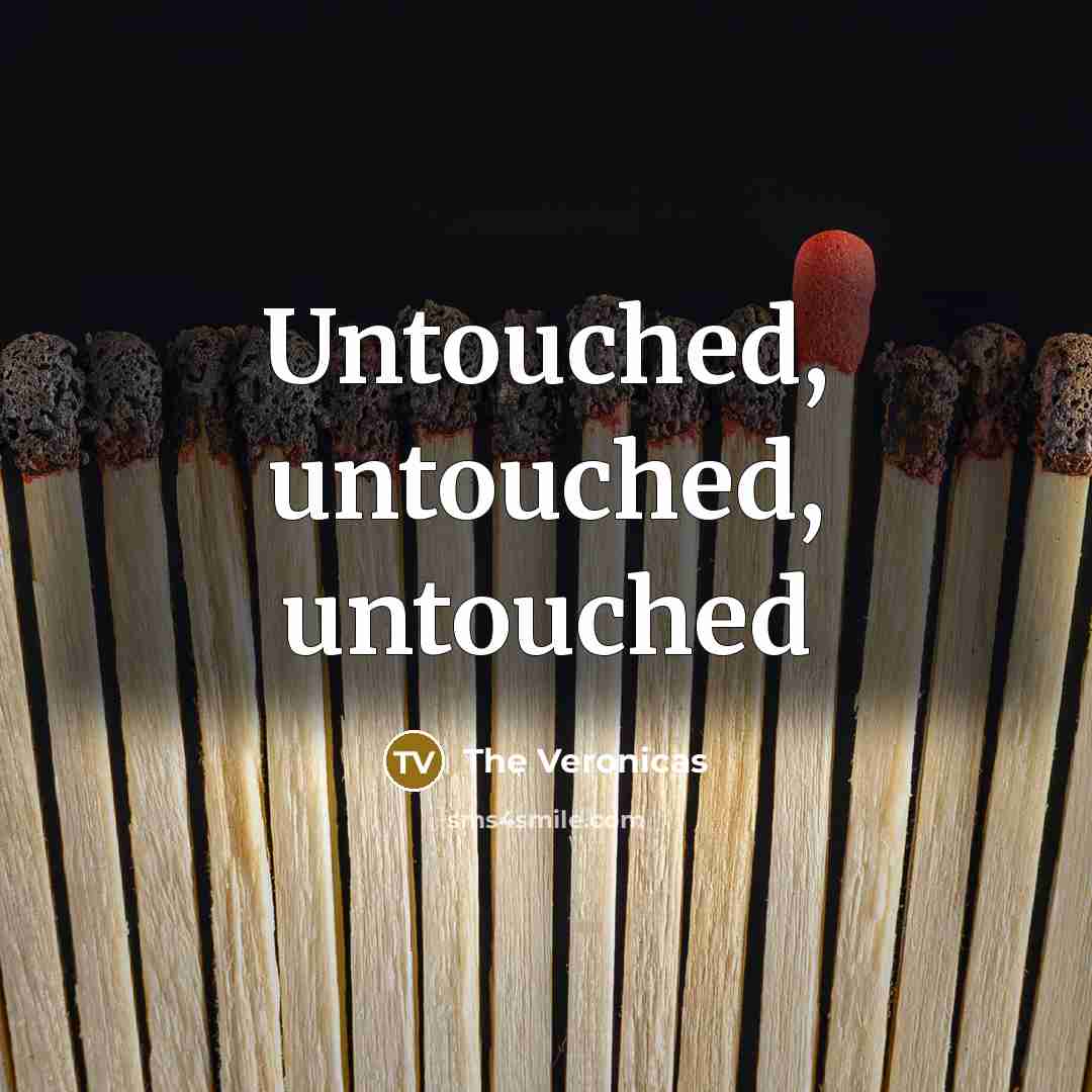 “Untouched, untouched, untouched” quote by The Veronicas