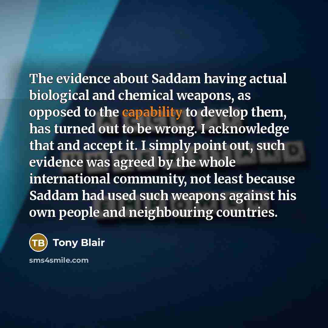 “The evidence about Saddam having actual biological and chemical weapons,…” quote by Tony Blair