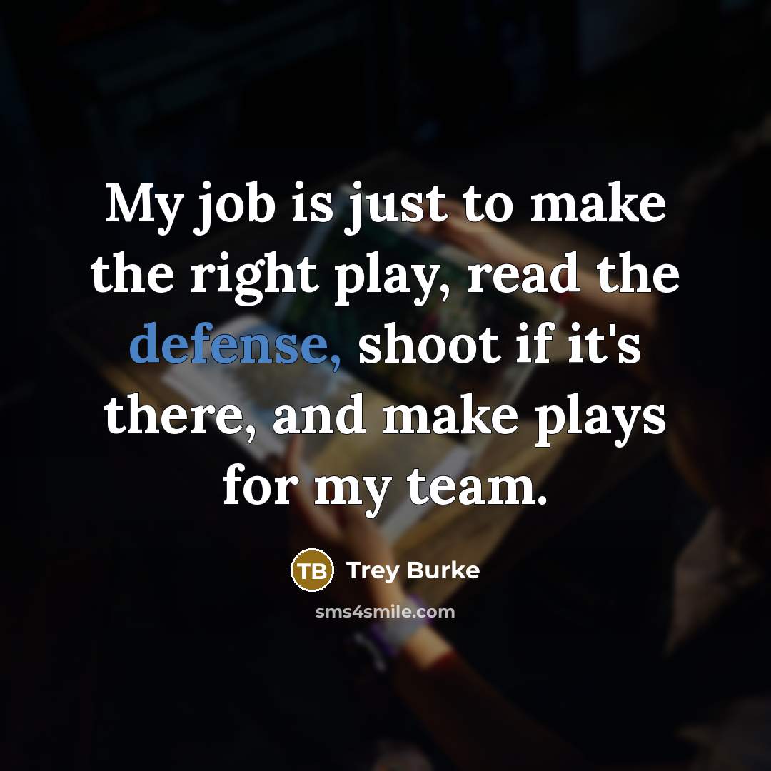 “My job is just to make the right play, read…” quote by Trey Burke