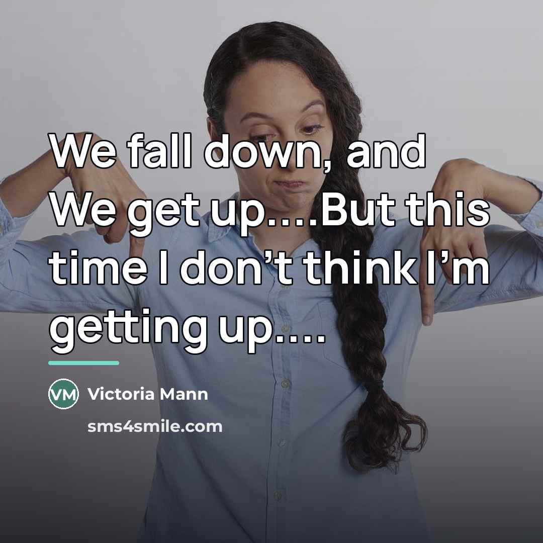 “We fall down, and We get up....But this time I…” quote by Victoria Mann