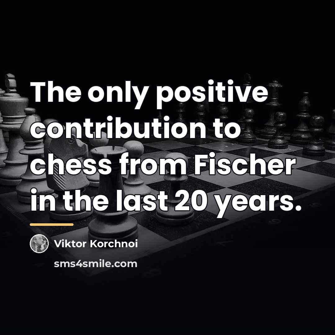 “The only positive contribution to chess from Fischer in the…” quote by Viktor Korchnoi