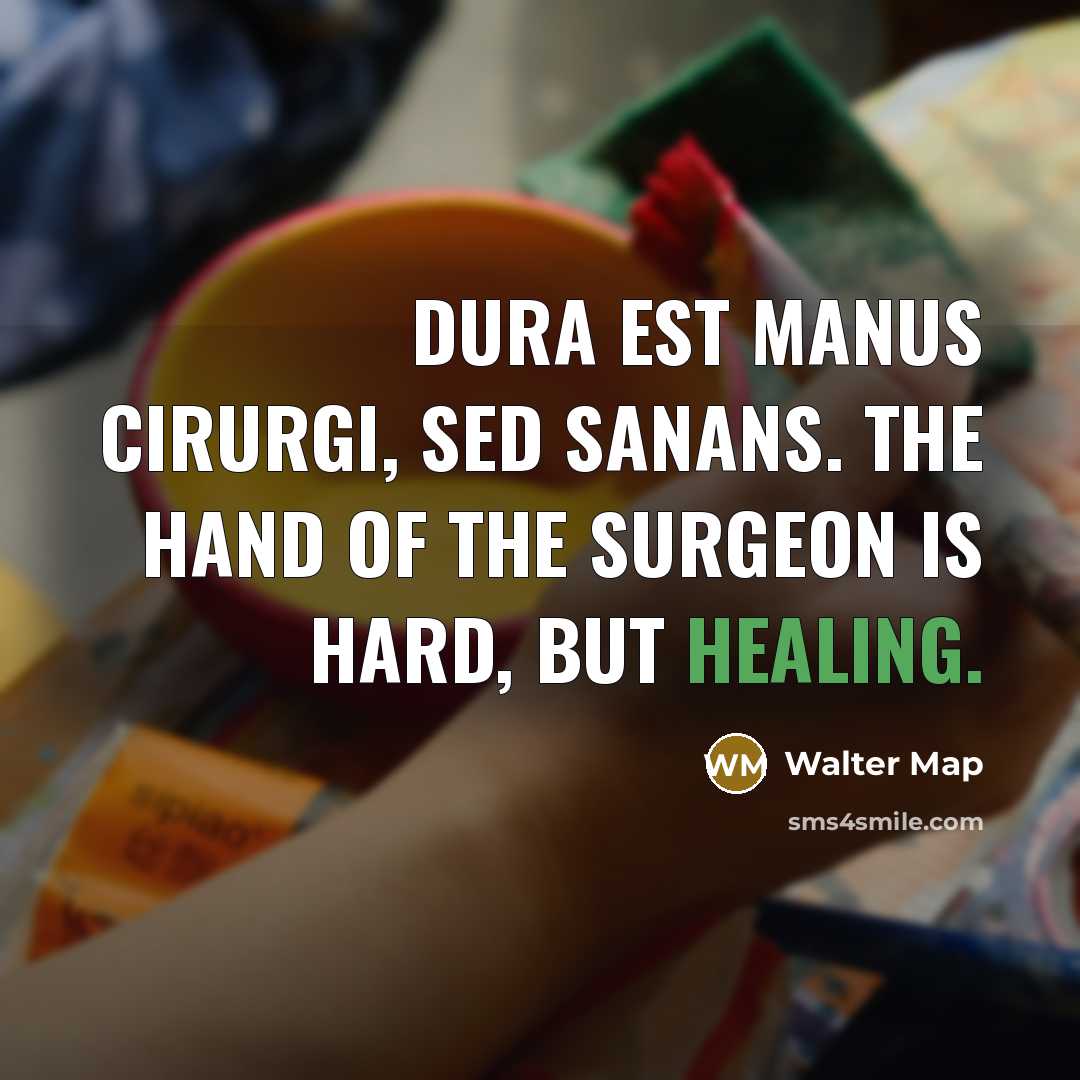“Dura est manus cirurgi, sed sanans. The hand of the…” quote by Walter Map