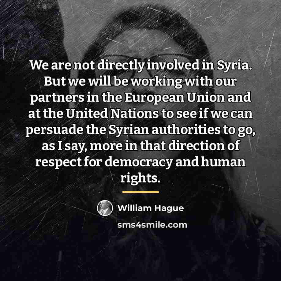 “We are not directly involved in Syria. But we will…” quote by William Hague