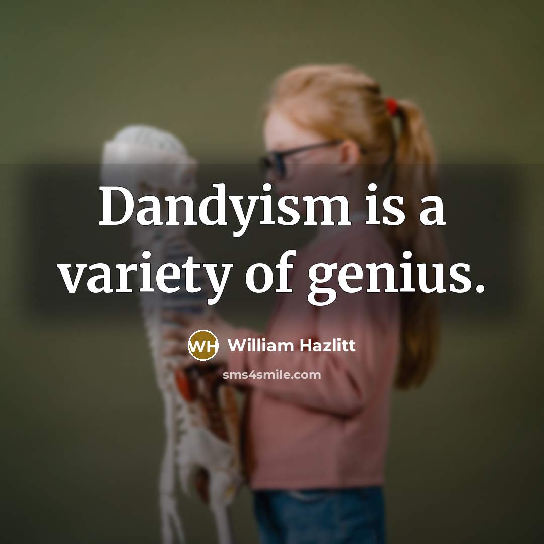 “Dandyism is a variety of genius.…” quote by William Hazlitt