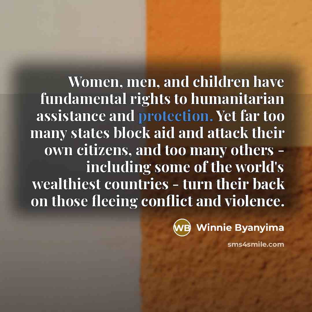 “Women, men, and children have fundamental rights to humanitarian assistance…” quote by Winnie Byanyima