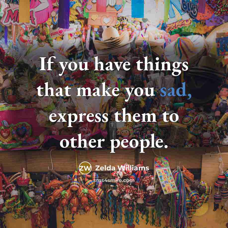 “If you have things that make you sad, express them…” quote by Zelda Williams