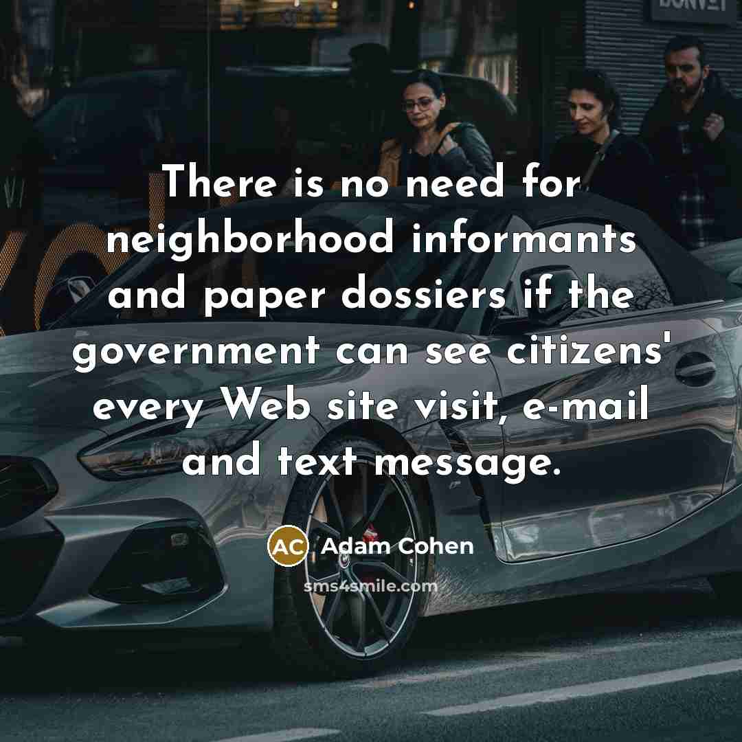 “There is no need for neighborhood informants and paper dossiers…” quote by Adam Cohen
