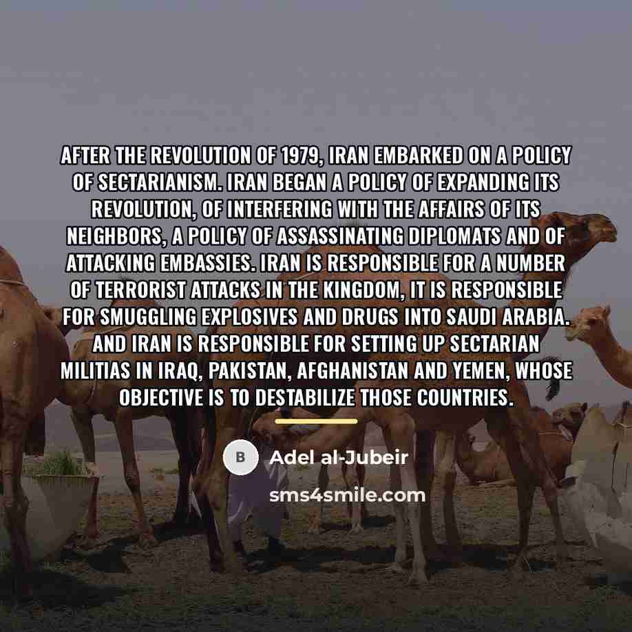 “After the revolution of 1979, Iran embarked on a policy…” quote by Adel al-Jubeir