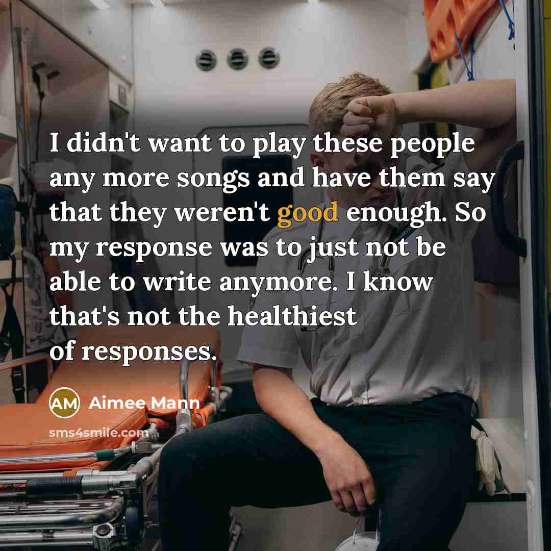 “I didn't want to play these people any more songs…” quote by Aimee Mann