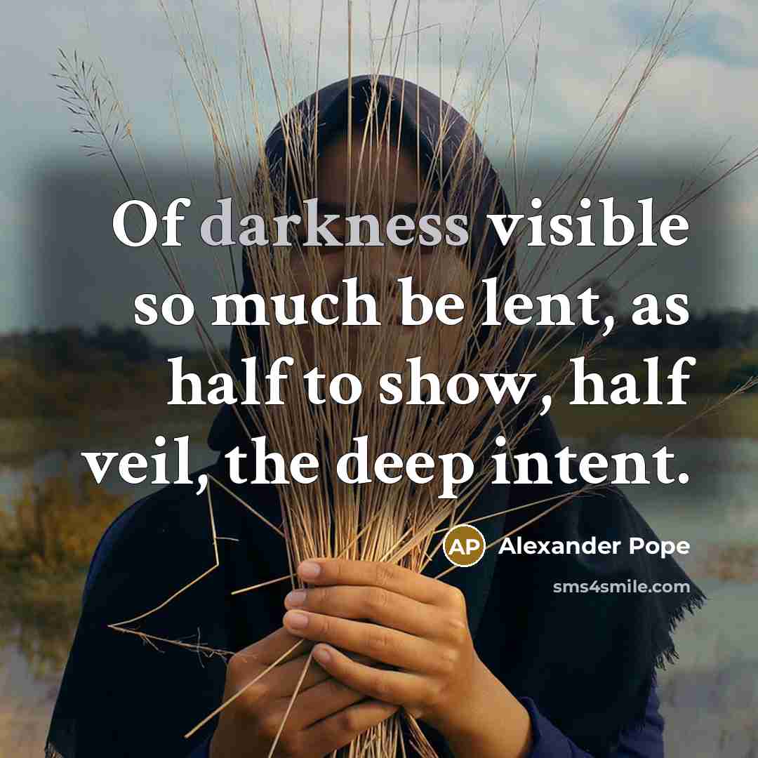 “Of darkness visible so much be lent, as half to…” quote by Alexander Pope
