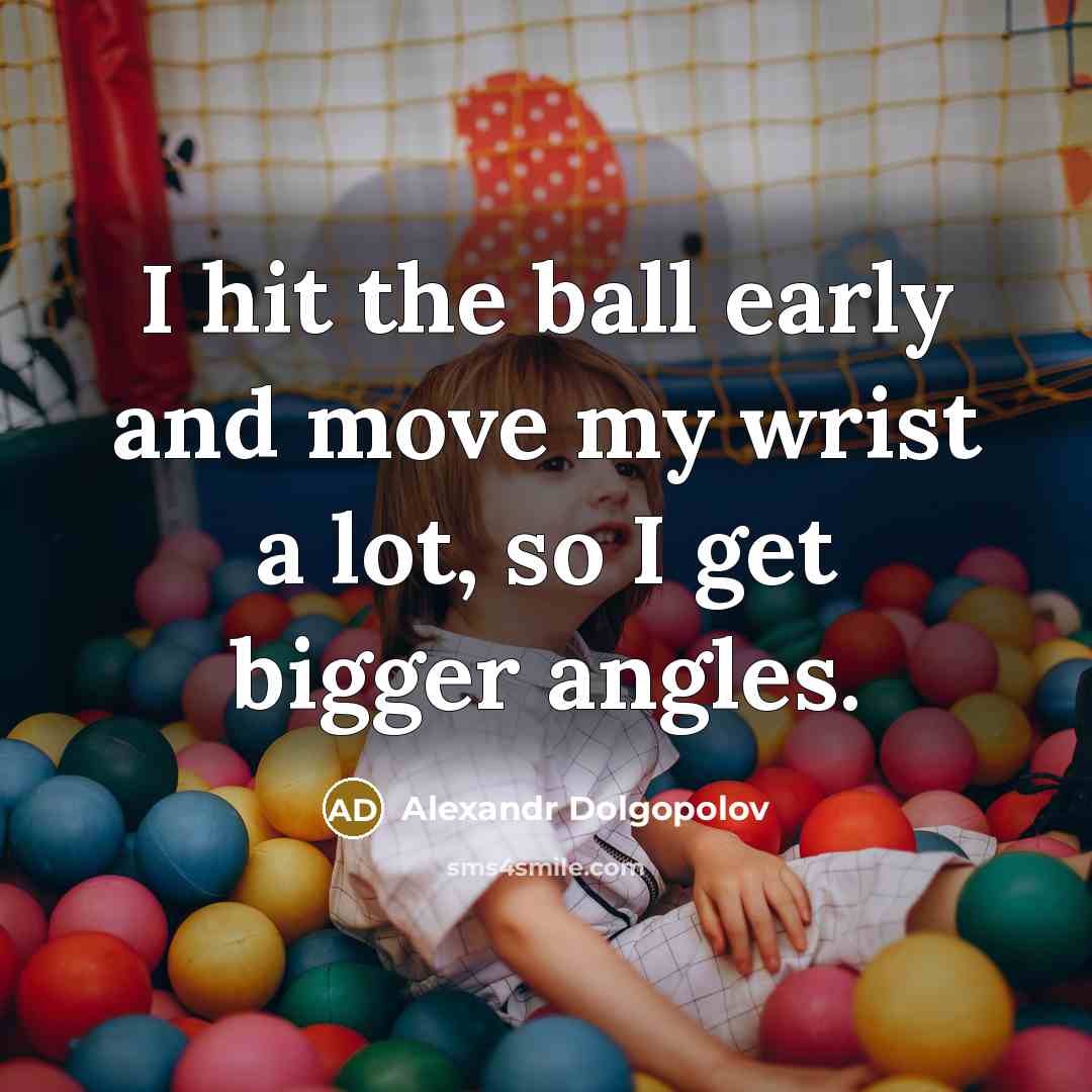 “I hit the ball early and move my wrist a…” quote by Alexandr Dolgopolov