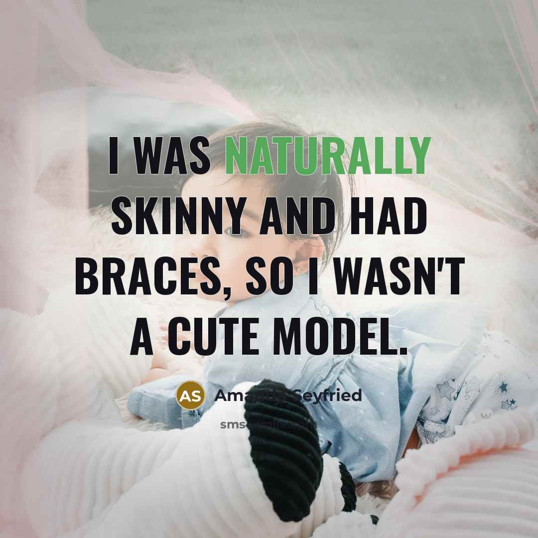 “I was naturally skinny and had braces, so I wasn't…” quote by Amanda Seyfried