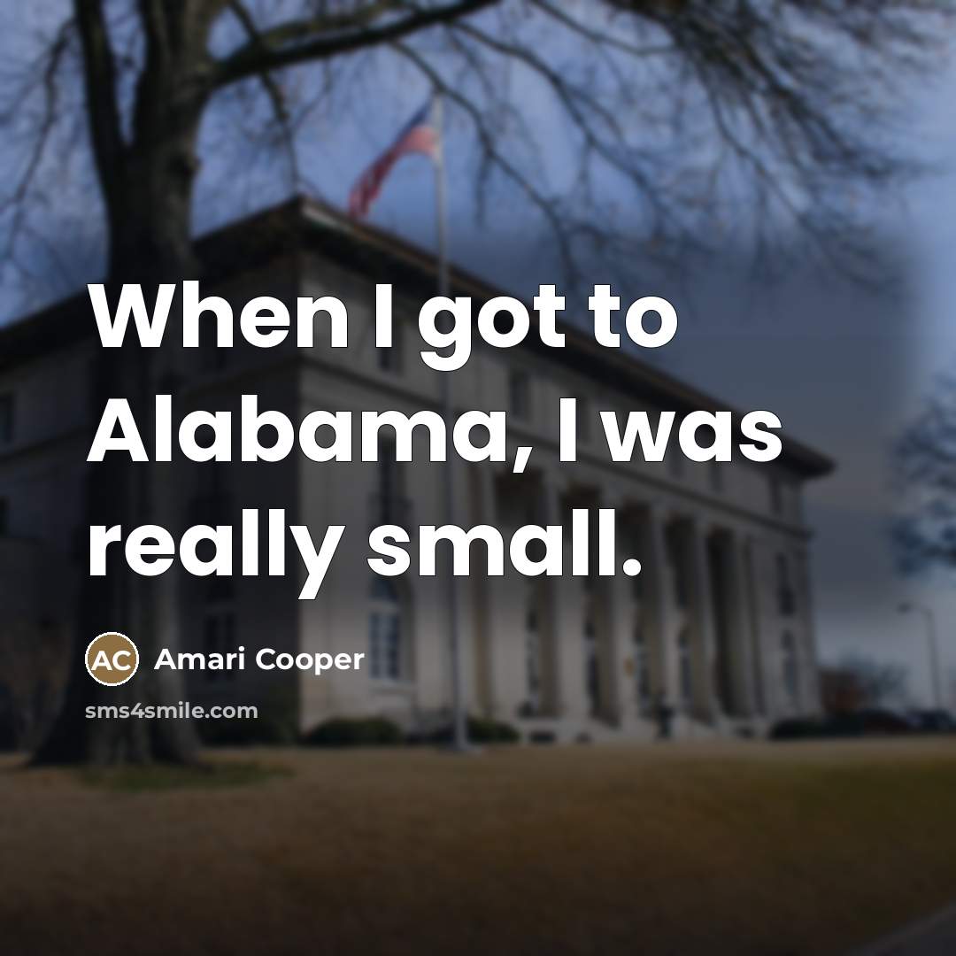 “When I got to Alabama, I was really small.…” quote by Amari Cooper
