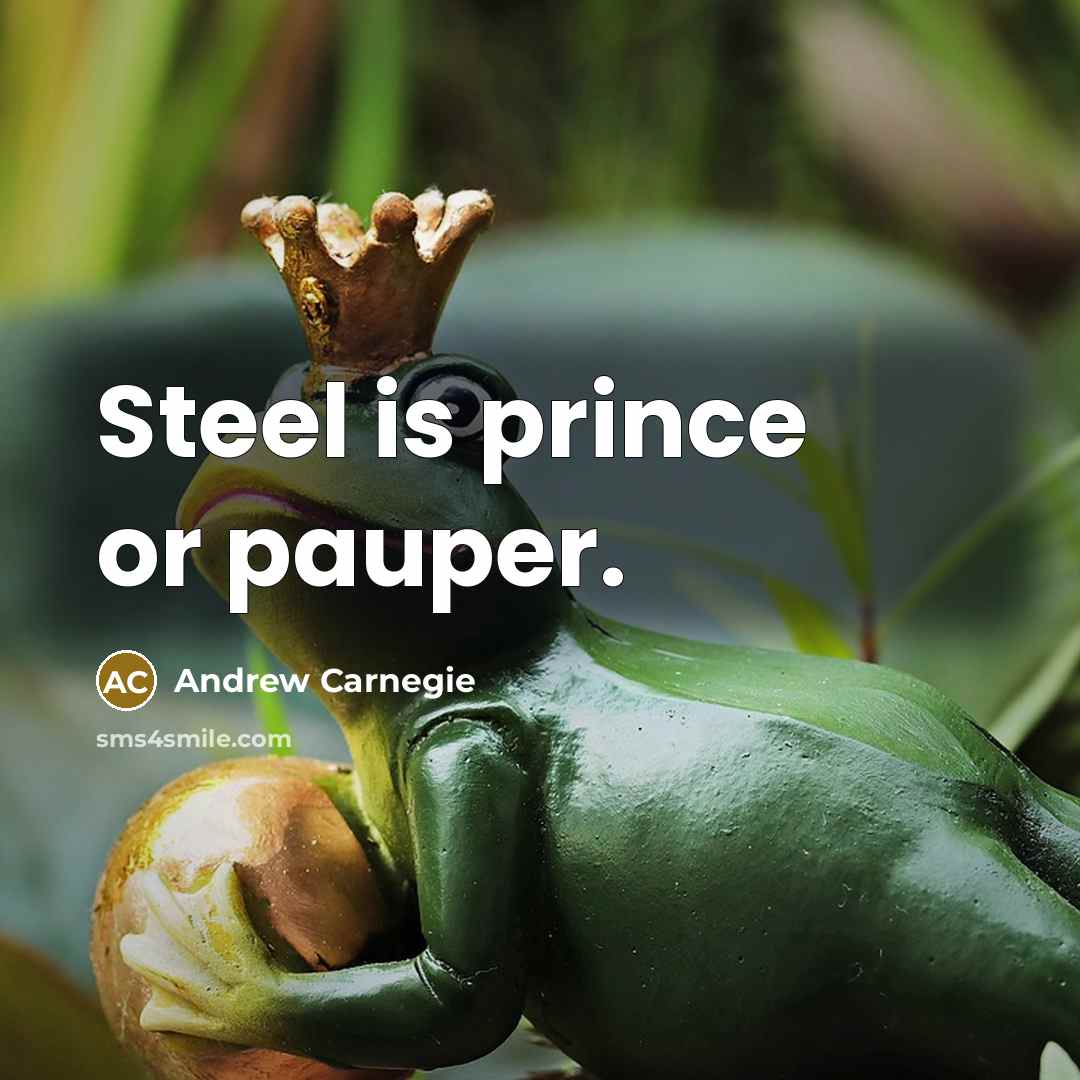 “Steel is prince or pauper.…” quote by Andrew Carnegie