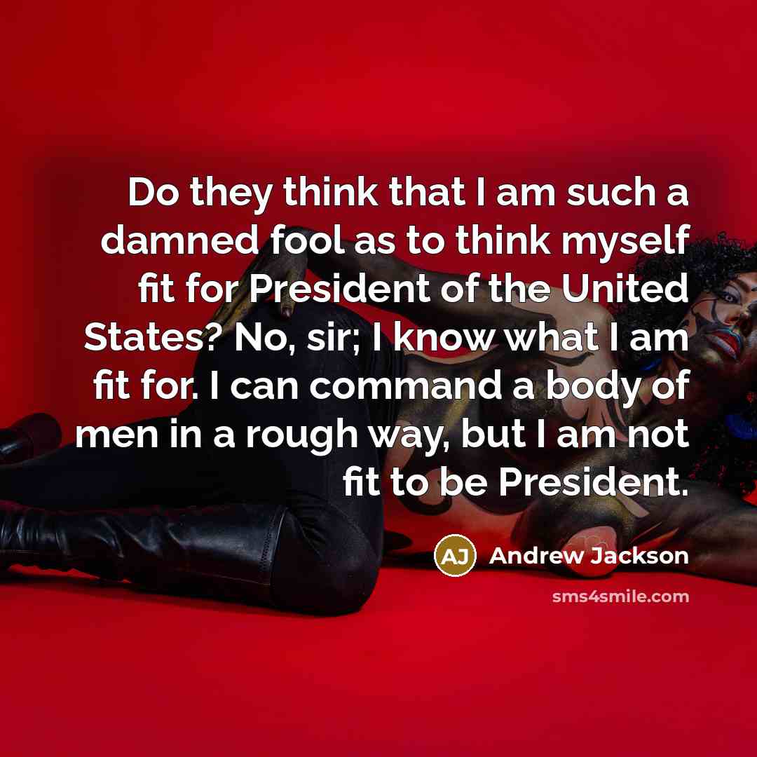 “Do they think that I am such a damned fool…” quote by Andrew Jackson