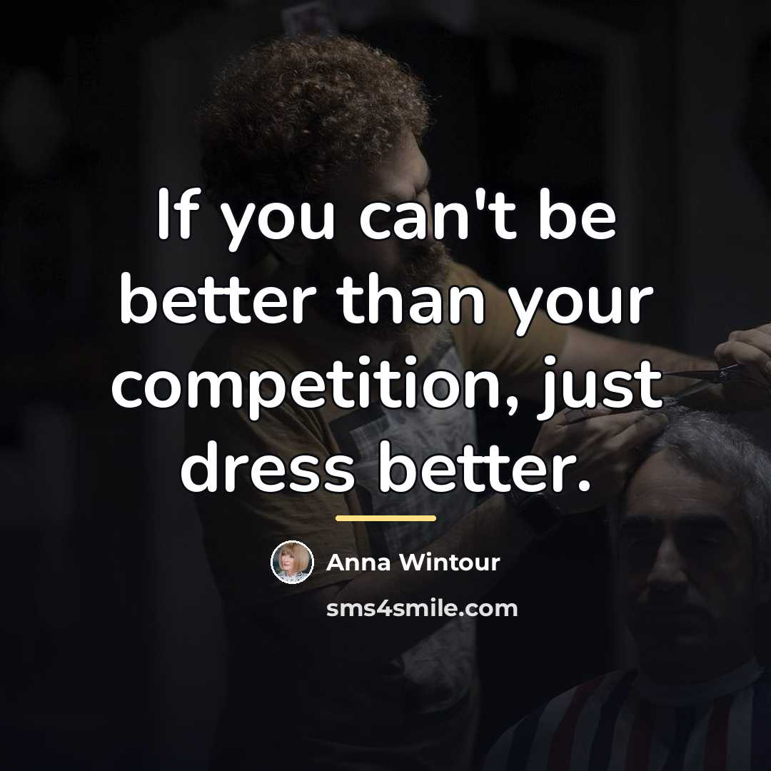“If you can't be better than your competition, just dress…” quote by Anna Wintour