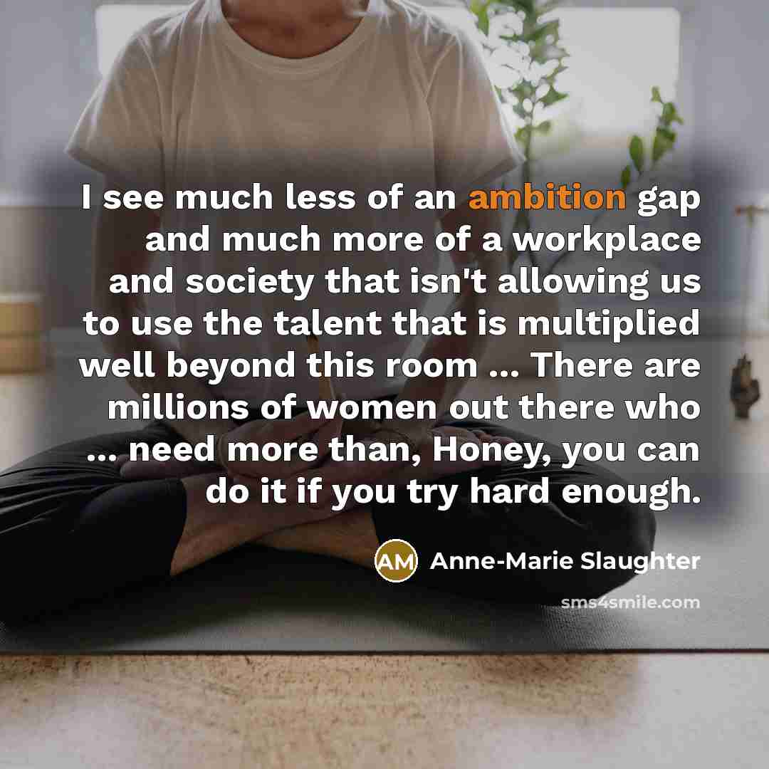 “I see much less of an ambition gap and much…” quote by Anne-Marie Slaughter