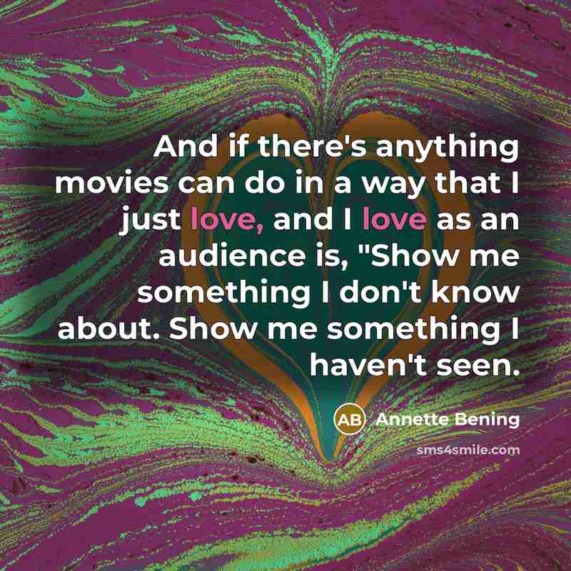 “And if there's anything movies can do in a way…” quote by Annette Bening