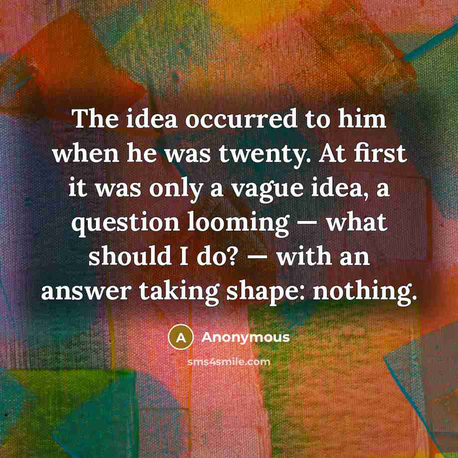 “The idea occurred to him when he was twenty. At…” quote by Anonymous