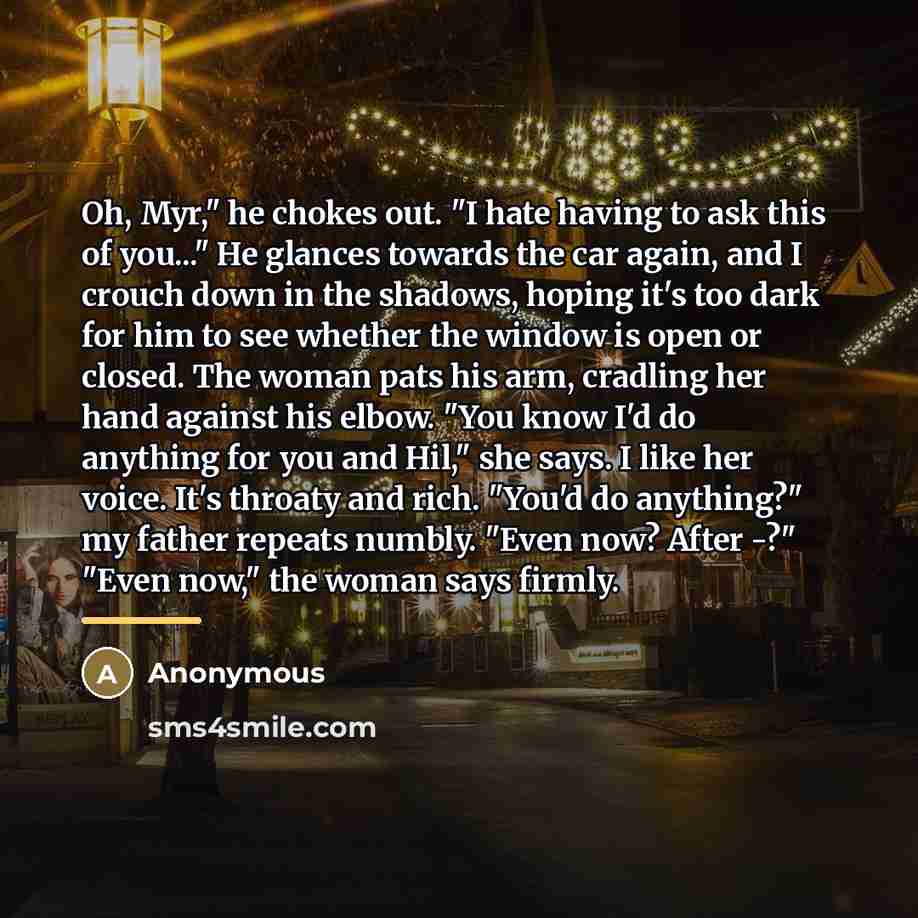 “Oh, Myr," he chokes out. "I hate having to ask…” quote by Anonymous