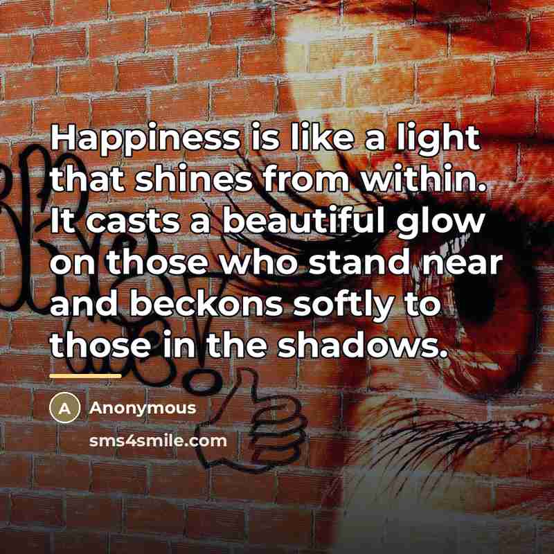 “Happiness is like a light that shines from within. It…” quote by Anonymous