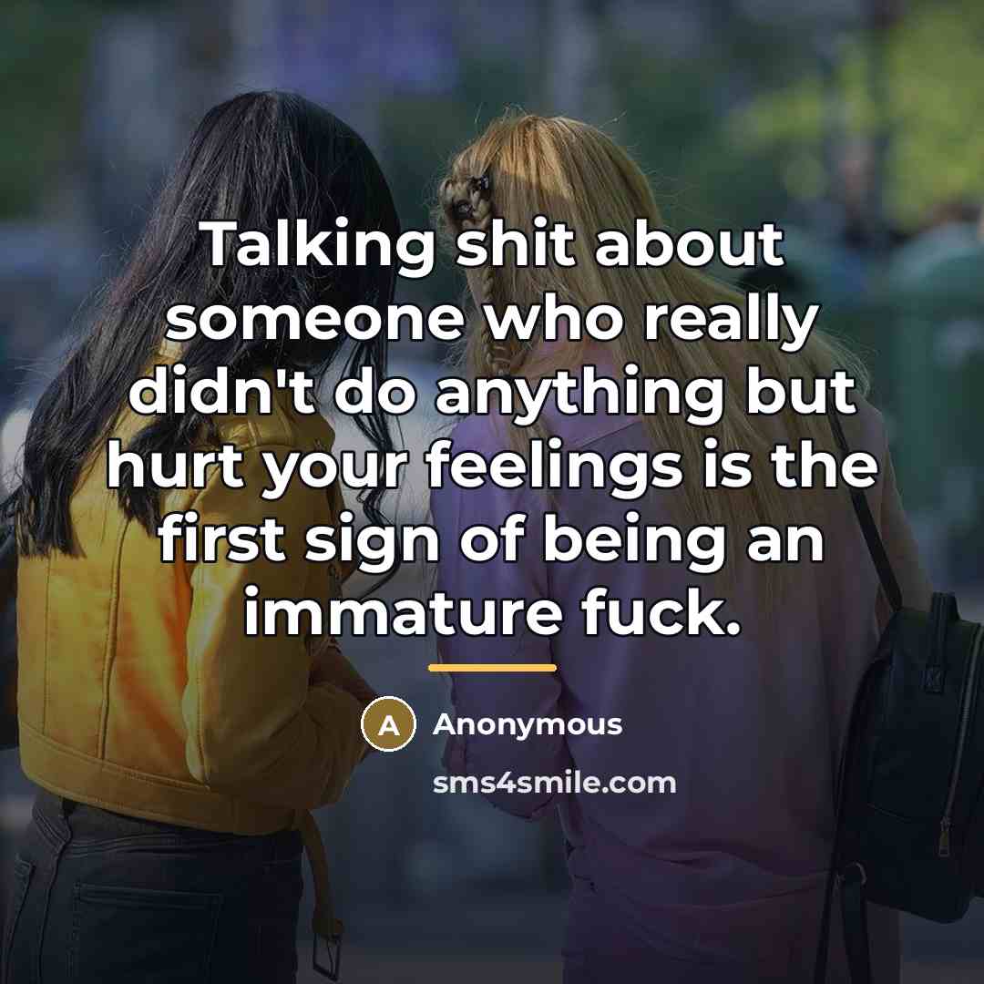 “Talking shit about someone who really didn't do anything but…” quote by Anonymous
