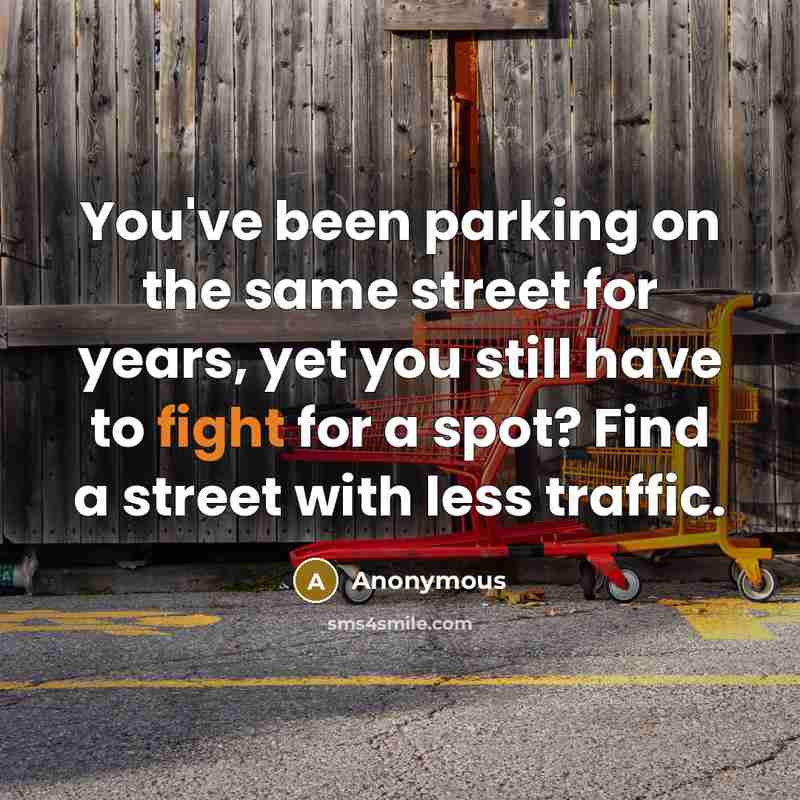 “You've been parking on the same street for years, yet…” quote by Anonymous